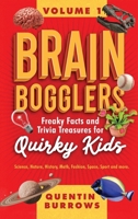 Brain Bogglers: Freaky Facts and Trivia Treasures for Quirky Kids 1067089527 Book Cover