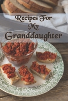 Recipes For My Granddaughter : Blank Recipe Journal For Granddaughter with table of contents and numbered pages: Size at 6 x 9 with 120 lined & framed pages 1672830257 Book Cover