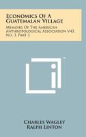 Economics of a Guatemalan Village: Memoirs of the American Anthropological Association V43, No. 3, Part 3 1258174790 Book Cover