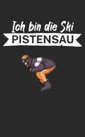 Ich bin die Ski Pistensau: Notizbuch f�r Skifahrer auf der Skipiste. 120 Seiten mit Seitezahlen. F�r Notizen oder die Planung des Apr�s Ski. 1677908009 Book Cover