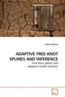 ADAPTIVE FREE-KNOT SPLINES AND INFERENCE: Free-knot splines and adaptive model selection 3639173457 Book Cover