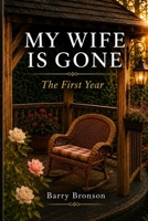 MY WIFE IS GONE: The First Year B0HB7DL9RP Book Cover