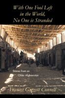 With One Fool Left in the World, No One Is Stranded: Scenes from an Older Afghanistan 149183756X Book Cover
