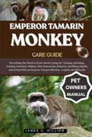 EMPEROR TAMARIN MONKEY CARE GUIDE: Everything You Need to Know About Caring for, Training, Breeding, Feeding, Nutrition, Habitat, Diet Interaction, ... Emperor Tamarin Monkey—Legally and Ethically B0FLLWWZS4 Book Cover