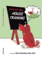 Teach Your Dog House Training (Teach Your Dog) 1860542867 Book Cover
