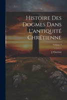 Histoire des dogmes dans l'antiquité chrétienne; Volume 3 1021402230 Book Cover
