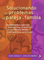 Solucionando los problemas de pareja y familia: Fundamentos teoricos y alternativas de solucion a los conflictos desde la perspectiva del vinculo 9688607908 Book Cover