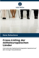Cross-Listing der mitteleuropäischen Länder: Internationale Kapitalmarktintegration basierend auf dem Granger-Kausalitätstest 6203299529 Book Cover