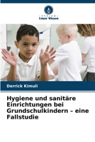 Hygiene und sanitäre Einrichtungen bei Grundschulkindern - eine Fallstudie (German Edition) 6208559804 Book Cover