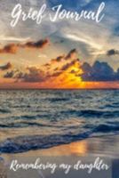 Grief Journal Remembering my Daughter: Grieving The Loss Of Your Daughter 169143504X Book Cover