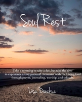 Soul Rest: Experiencing God through prayer, self-guided journaling, worship, and solitude 1545400687 Book Cover