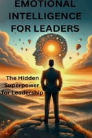 Emotional Intelligence for Leaders: The Hidden Superpower of Leadership B0DVGTSTSV Book Cover