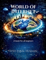 World of Internet: All about internet in a nutshell for beginers B0GMRRLTGW Book Cover