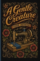 A Gentle Creature: A story about how a tyrant husband drove his wife to suicide | New Translation 1837460639 Book Cover