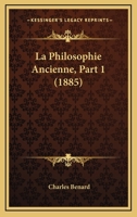 La Philosophie Ancienne, Part 1 (1885) 1160740127 Book Cover