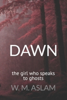 Dawn: The Girl Who Speaks To Ghosts 1500365033 Book Cover