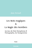 Les Mots Magiques & La Magie des Nombres: Les Jeux de Mots Homophones & Homographes, les Tautogrammes (French Edition) 2414525959 Book Cover