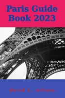 Paris Guide Book 2023: Your Ultimate Guide to Embracing the City of Lights B0CHG8TLF2 Book Cover