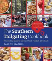 The Southern Tailgating Cookbook: A Game-Day Guide for Lovers of Food, Football, and the South 1469610620 Book Cover