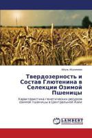 Tverdozernost' i Sostav Glyutenina v Selektsii Ozimoy Pshenitsy: Kharakteristika geneticheskikh resursov ozimoy pshenitsy v Tsentral'noy Azii 3659371076 Book Cover