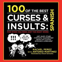 100 of the Best Curses  Insults: Spanish: For When You Need Just the Right Word 1616087382 Book Cover