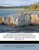 Archiv Für Anthropologie: Zeitschrift Für Naturgeschichte Und Urgeschichte Des Menschen, Volume 27 1270780247 Book Cover