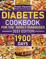Diabetic Cookbook For the Newly Diagnosed: 1900 Days Fresh, Flavorful Recipes For Every Season B0BW345TBX Book Cover