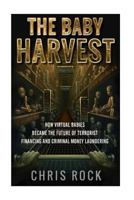 The Baby Harvest: How Virtual Babies Became the Future of Terrorist Funding and Criminal Laundering 1515014576 Book Cover