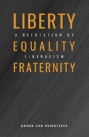 Liberty, Equality, Fraternity: A Refutation of Liberalism 1954504004 Book Cover