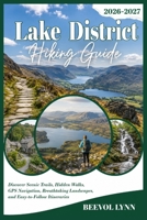 Lake District Hiking Guide 2026-2027: Discover Scenic Trails, Hidden Walks, GPS Navigation, Breathtaking Landscapes, and Easy-to-Follow Itineraries B0HG641YBB Book Cover