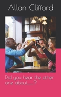 Did you hear the other one about.........? B086FVDXYT Book Cover