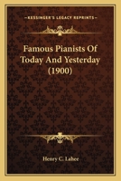 Famous Pianists of To-Day and Yesterday 1013591895 Book Cover