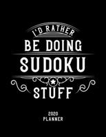 I'd Rather Be Doing Sudoku Stuff 2020 Planner: Sudoku Fan 2020 Planner, Funny Design, 2020 Planner for Sudoku Lover, Christmas Gift for Sudoku Lover 1678674494 Book Cover