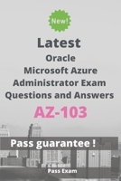 Latest Microsoft Azure Administrator Exam AZ-103 Questions and Answers: Guide for Real Exam B087638QK9 Book Cover