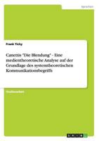 Canettis Die Blendung - Eine medientheoretische Analyse auf der Grundlage des systemtheoretischen Kommunikationsbegriffs 3656352402 Book Cover