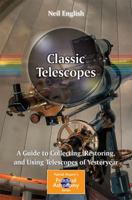 Classic Telescopes: A Guide to Collecting, Restoring, and Using Telescopes of Yesteryear 1461444233 Book Cover