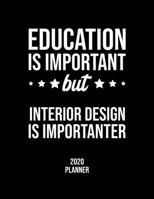 Education Is Important But Interior Design Is Importanter 2020 Planner: Interior Design Fan 2020 Calendar, Funny Design, 2020 Planner for Interior Design Lover, Christmas Gift for Interior Design Love 1677092696 Book Cover