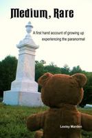 Medium, Rare: A First Hand Account of Growing Up Experiencing the Paranormal 1481043501 Book Cover