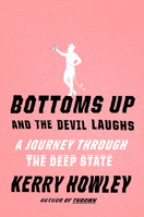 Bottoms Up and the Devil Laughs: A Journey Through the Deep State 0525655492 Book Cover