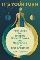 It's Your Turn: Your Script for Escaping Societal Boxes and Manifesting Your True Greatness 1068616725 Book Cover