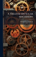 A Treatise On Sugar Machinery 1144889375 Book Cover