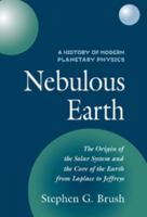 A History of Modern Planetary Physics: Nebulous Earth (History of Modern Planetary Physics, Vol 1) 052109321X Book Cover