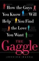 The Gaggle: How the Guys You Know Will Help You Find the Love You Want 1451657536 Book Cover