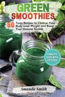 Green Smoothies: 50 Tasty Recipes to Cleanse Your Body, Lose Weight and Boost Your Immune System 1802221646 Book Cover