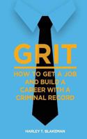 Grit: How to Get a Job and Build a Career with a Criminal Record 0692848673 Book Cover