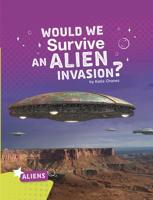 Would We Survive an Alien Invasion? 1543574971 Book Cover