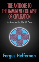 The Antidote To The Imminent Collapse Of Civilization: As Inspired By The 48 Acts (A Better Life) 1916959067 Book Cover