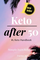 Keto After 50: #1 Keto Handbook:We made this easy. Meal Plans-Recipes all designed for your success. Simple. Sure. Solutions. Solving Keto with Quick ... and Fulfilling Weight-Loss Results. (33HSE) 1694469743 Book Cover