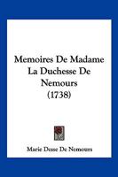 Memoires De Madame La Duchesse De Nemours (1738) 1104883066 Book Cover