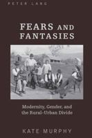 Fears and Fantasies: Modernity, Gender, and the Rural-Urban Divide 1433109506 Book Cover